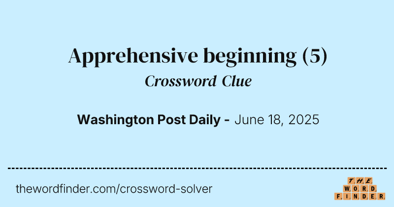Apprehensive beginning crossword clue image