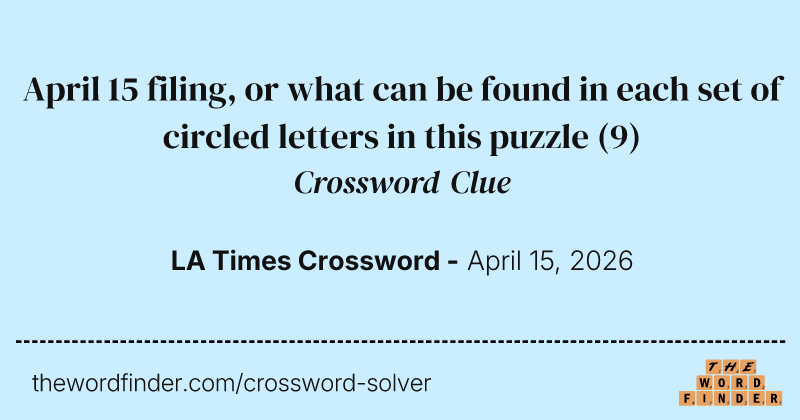 April 15 filing, or what can be found in each set of circled letters in this puzzle crossword clue image