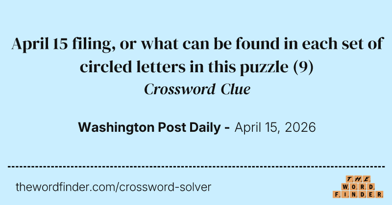 April 15 filing, or what can be found in each set of circled letters in this puzzle crossword clue image