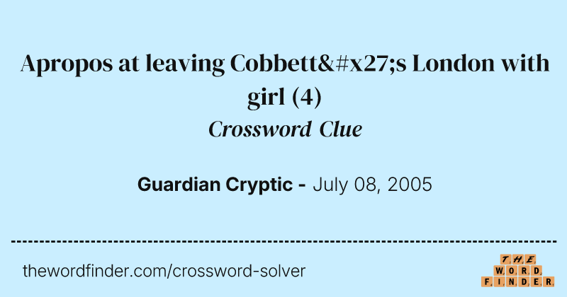 Apropos at leaving Cobbett's London with girl crossword clue image