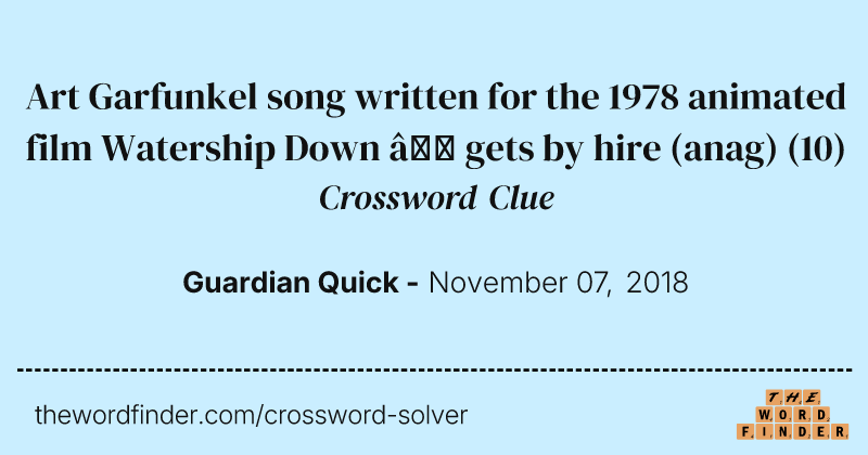 Art Garfunkel song written for the 1978 animated film Watership Down — gets by hire (anag) crossword clue image