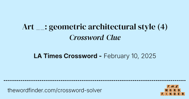 Art __: geometric architectural style crossword clue image
