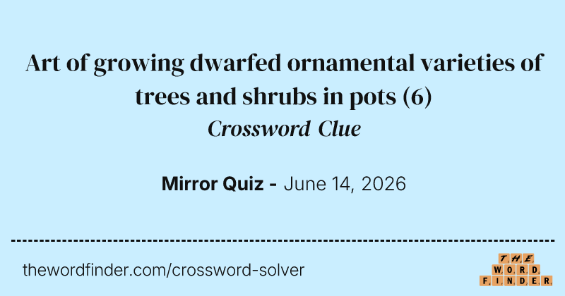 Art of growing dwarfed ornamental varieties of trees and shrubs in pots crossword clue image