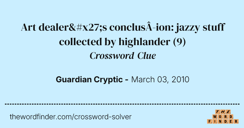Art dealer's conclusion: jazzy stuff collected by highlander crossword clue image