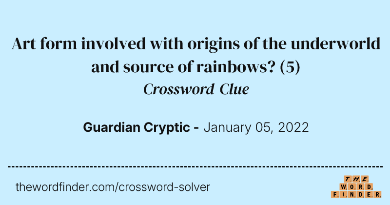 Art form involved with origins of the underworld and source of rainbows? crossword clue image