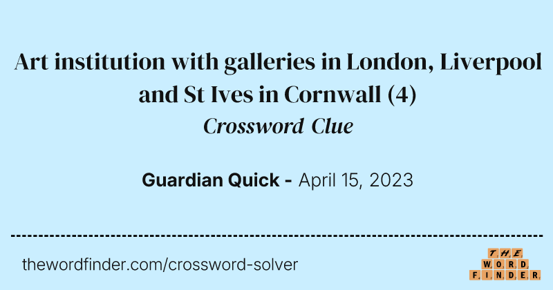 Art institution with galleries in London, Liverpool and St Ives in Cornwall crossword clue image