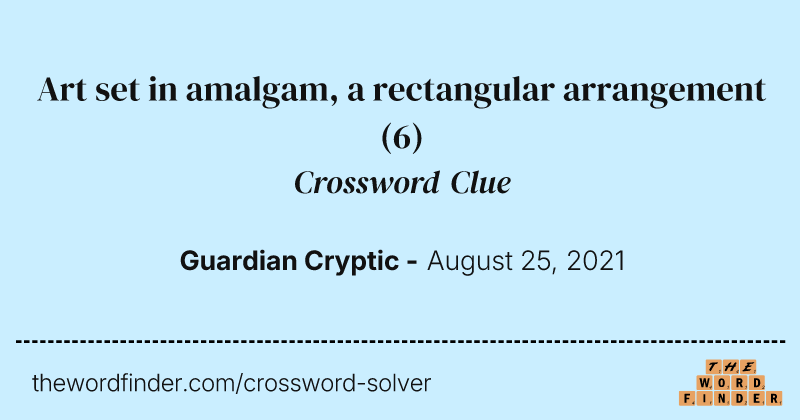 Art set in amalgam, a rectangular arrangement crossword clue image