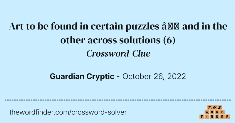 Art to be found in certain puzzles — and in the other across solutions crossword clue image
