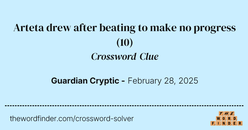 Arteta drew after beating to make no progress crossword clue image