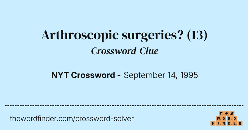 Arthroscopic surgeries? crossword clue image