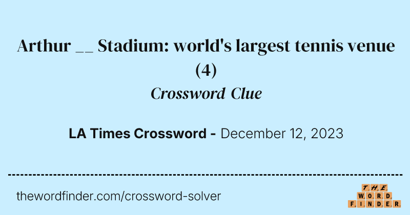 Arthur __ Stadium: world's largest tennis venue crossword clue image