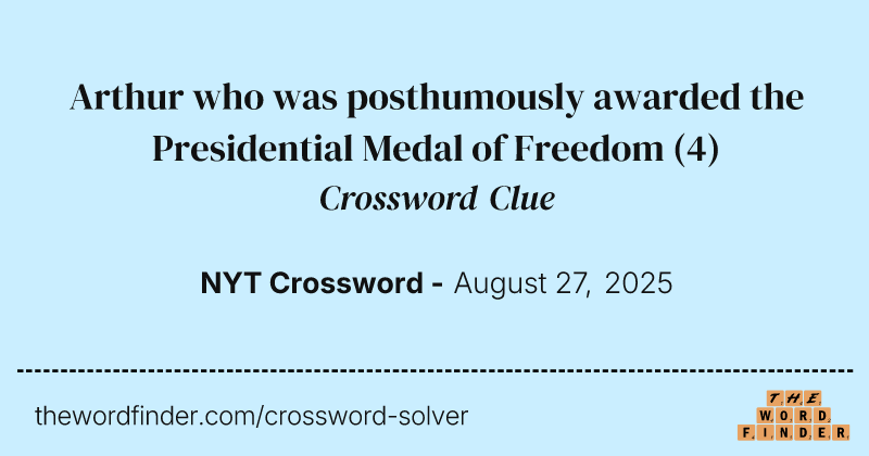 Arthur who was posthumously awarded the Presidential Medal of Freedom crossword clue image