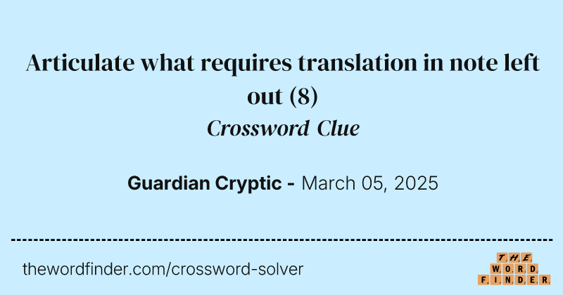 Articulate what requires translation in note left out crossword clue image