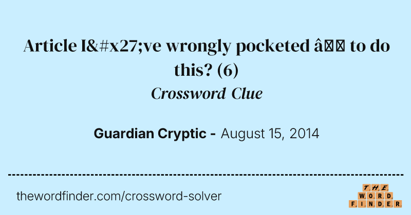 Article I've wrongly pocketed — to do this? crossword clue image