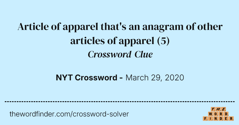 Article of apparel that's an anagram of other articles of apparel crossword clue image