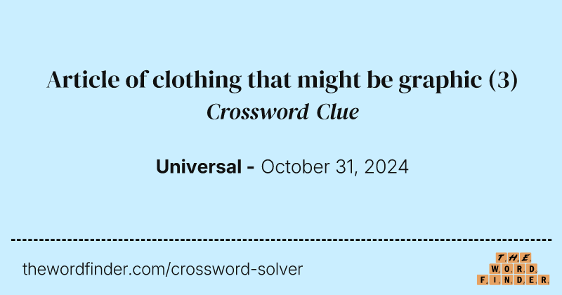 Article of clothing that might be graphic crossword clue image
