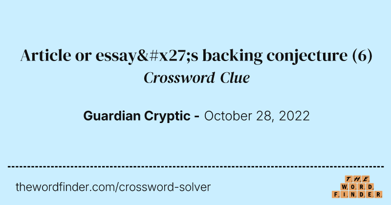 Article or essay's backing conjecture crossword clue image
