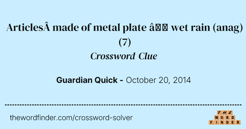Articles made of metal plate — wet rain (anag) crossword clue image