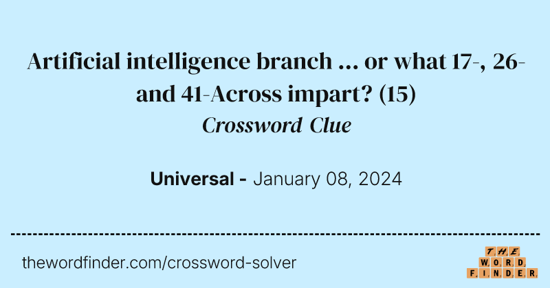 Artificial intelligence branch ... or what 17-, 26- and 41-Across impart? crossword clue image