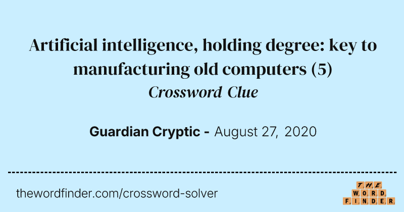 Artificial intelligence, holding degree: key to manufacturing old computers crossword clue image
