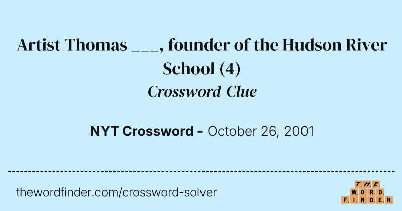 Artist Thomas ___, founder of the Hudson River School crossword clue image