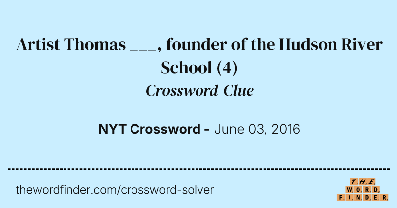 Artist Thomas ___, founder of the Hudson River School crossword clue image