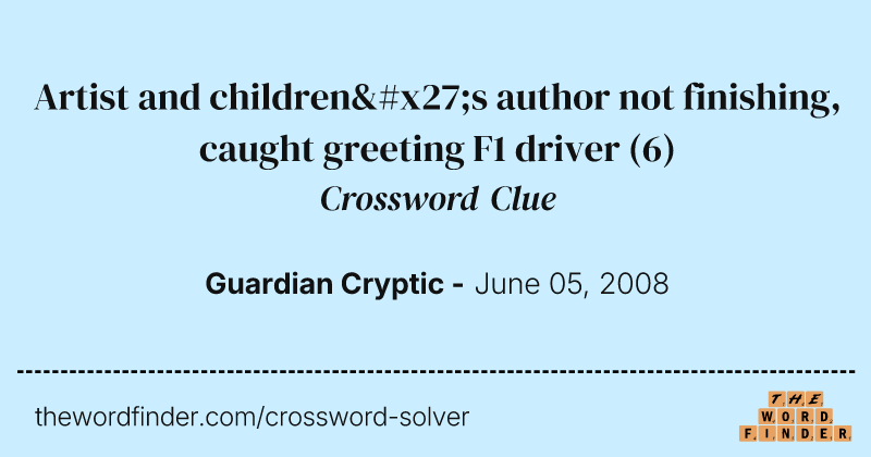 Artist and children's author not finishing, caught greeting F1 driver crossword clue image