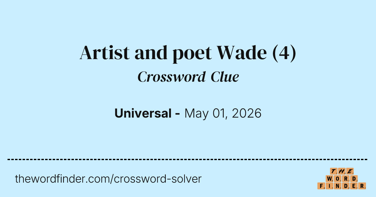 Artist and poet Wade — Crossword Clue