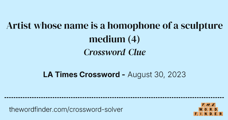 Artist whose name is a homophone of a sculpture medium crossword clue image