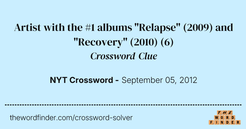 Artist with the #1 albums "Relapse" (2009) and "Recovery" (2010) crossword clue image