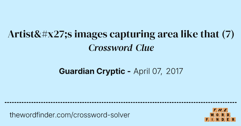 Artist's images capturing area like that crossword clue image
