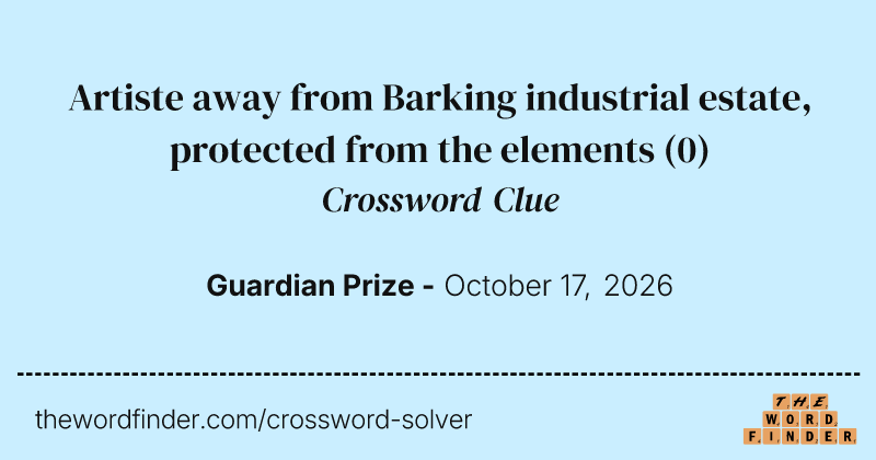Artiste away from Barking industrial estate, protected from the elements crossword clue image