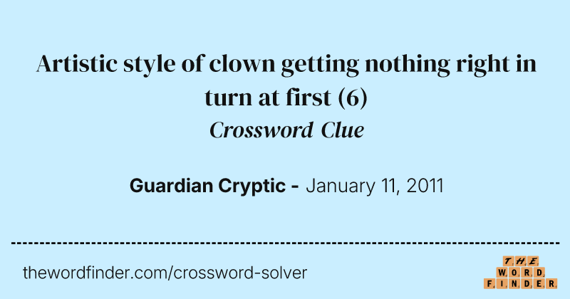 Artistic style of clown getting nothing right in turn at first crossword clue image