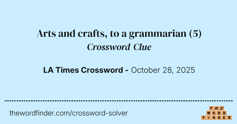 Arts and crafts, to a grammarian crossword clue image