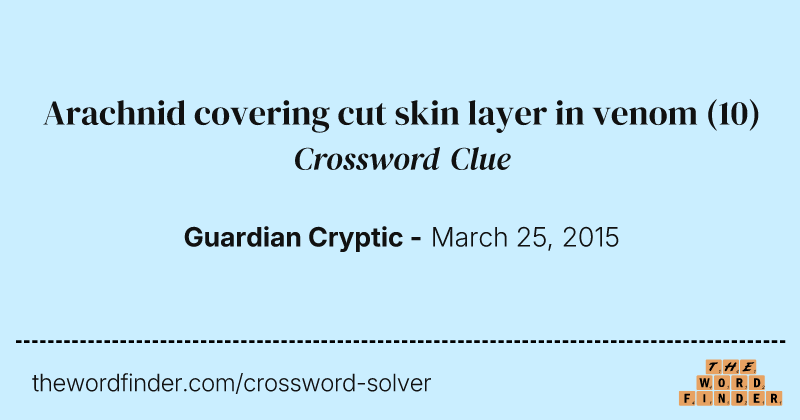 Arachnid covering cut skin layer in venom crossword clue image