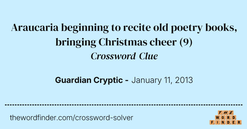 Araucaria beginning to recite old poetry books, bringing Christmas cheer crossword clue image