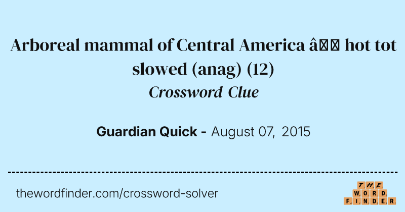Arboreal mammal of Central America — hot tot slowed (anag) crossword clue image