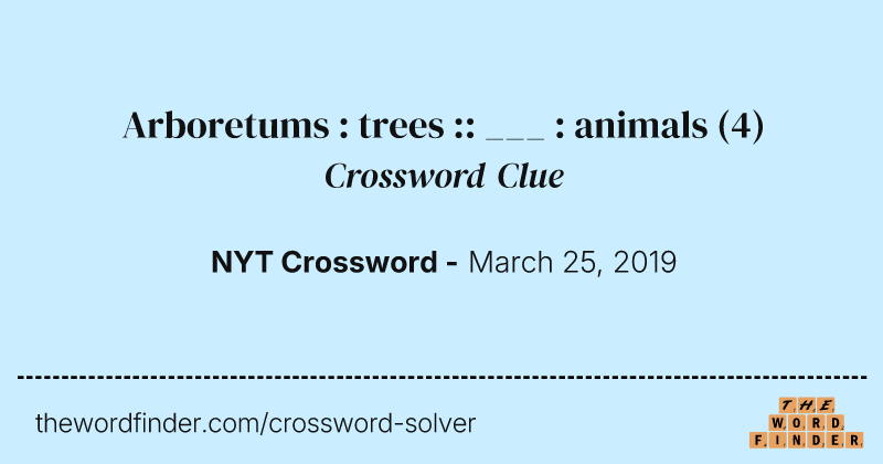 Arboretums : trees :: ___ : animals crossword clue image