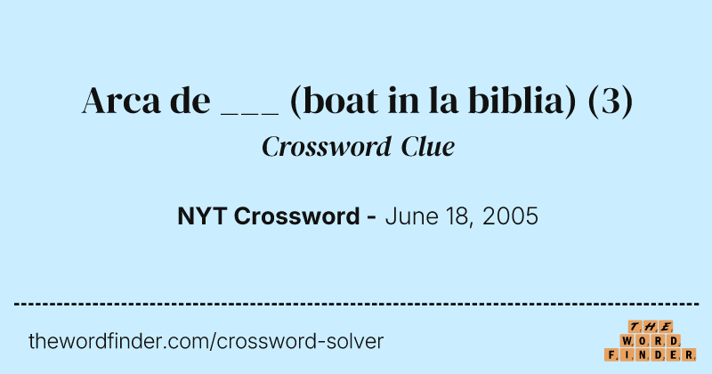 Arca de ___ (boat in la biblia) crossword clue image