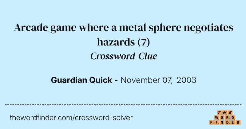 Arcade game where a metal sphere negotiates hazards crossword clue image