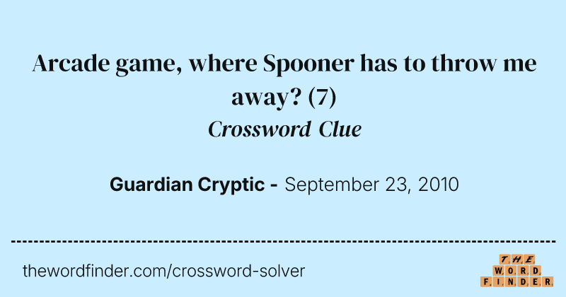 Arcade game, where Spooner has to throw me away? crossword clue image