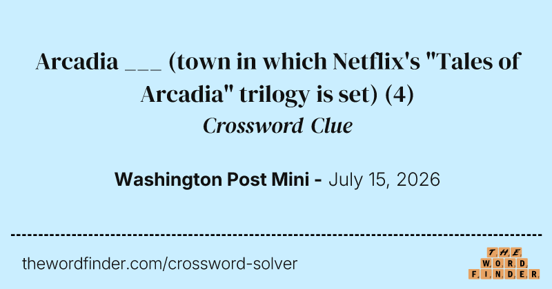 Arcadia ___ (town in which Netflix's "Tales of Arcadia" trilogy is set) crossword clue image