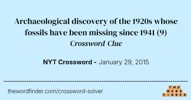 Archaeological discovery of the 1920s whose fossils have been missing since 1941 crossword clue image