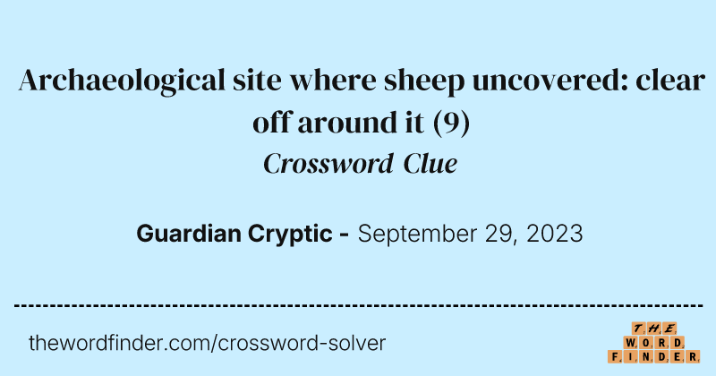 Archaeological site where sheep uncovered: clear off around it crossword clue image