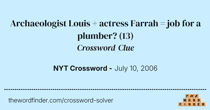 Archaeologist Louis + actress Farrah = job for a plumber? crossword clue image