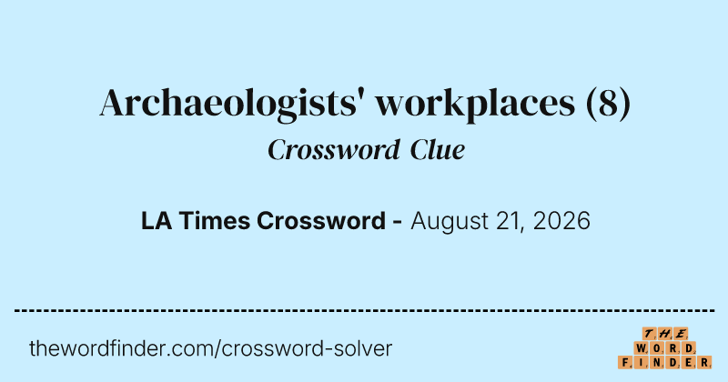 Archaeologists' workplaces crossword clue image