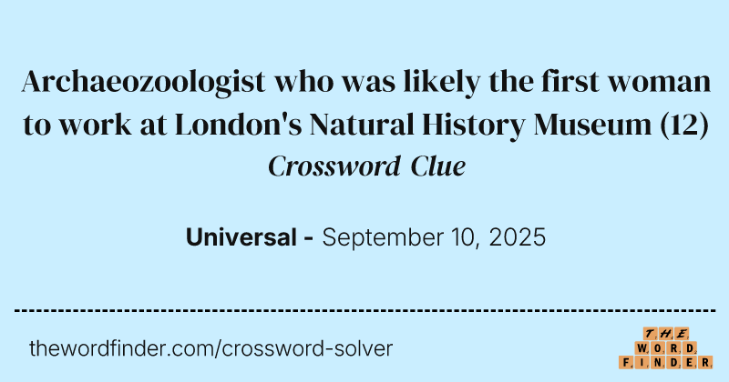 Archaeozoologist who was likely the first woman to work at London's Natural History Museum crossword clue image