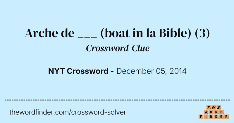 Arche de ___ (boat in la Bible) crossword clue image