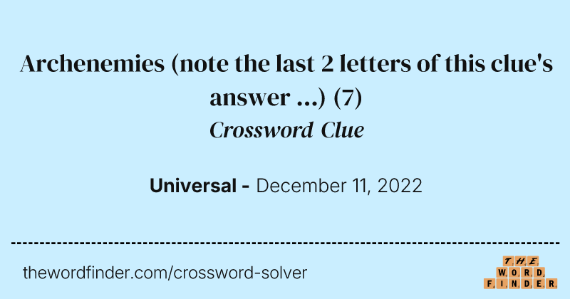 Archenemies (note the last 2 letters of this clue's answer ...) crossword clue image