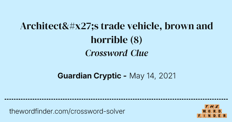 Architect's trade vehicle, brown and horrible crossword clue image